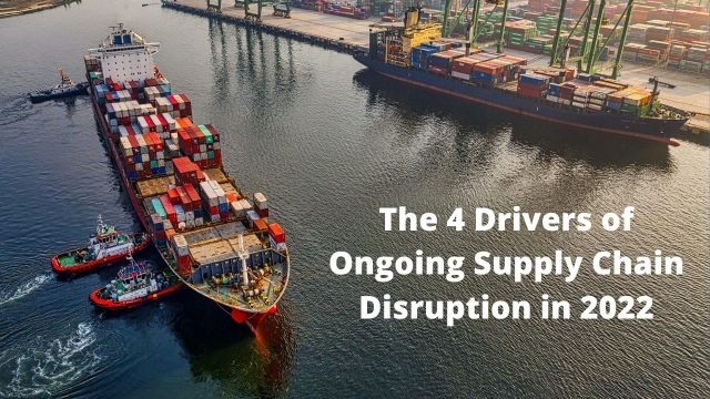 The 4 Drivers of Ongoing Supply Chain Disruption in 2022